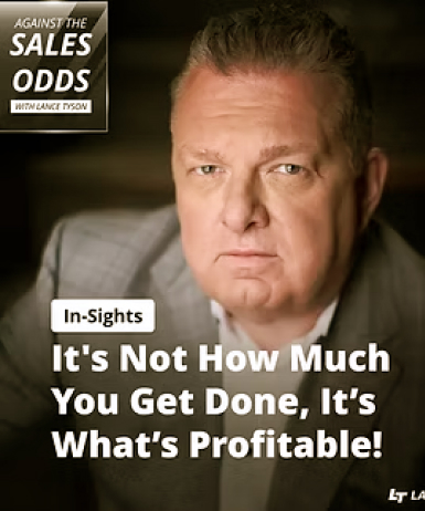 Lance Rants: It’s Not How Much You Get Done, It’s What’s Profitable!